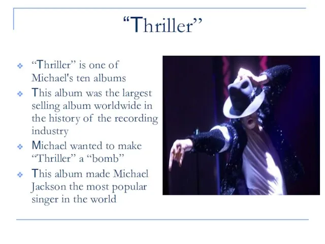 “Thriller” “Thriller” is one of Michael's ten albums This album was the