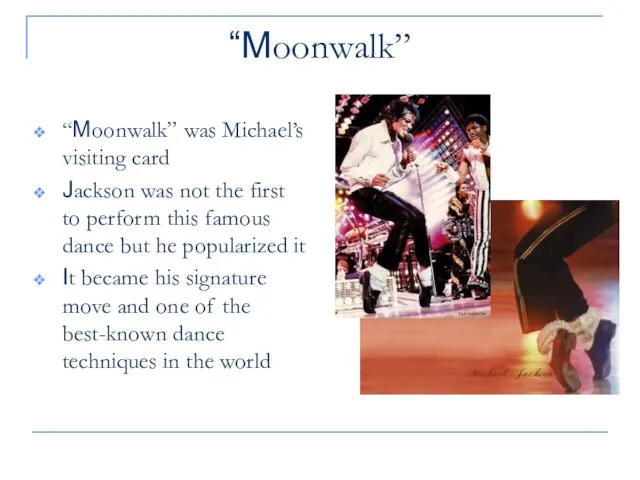 “Moonwalk” “Moonwalk” was Michael’s visiting card Jackson was not the first to
