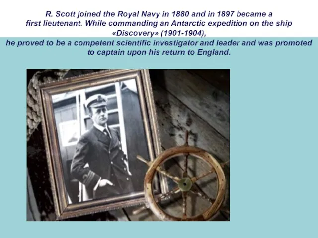 R. Scott joined the Royal Navy in 1880 and in 1897 became