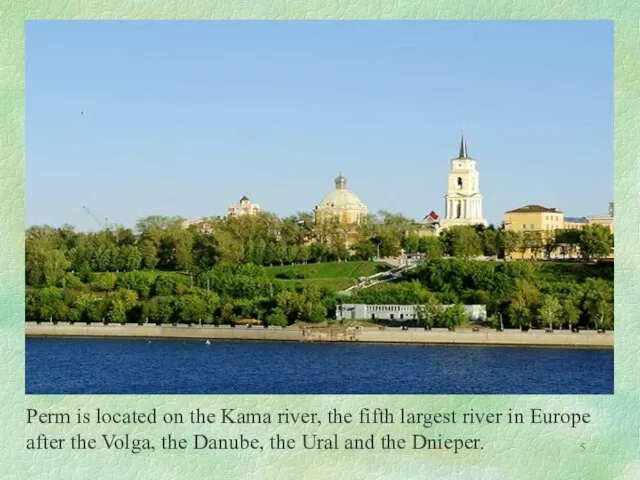 Perm is located on the Kama river, the fifth largest river in