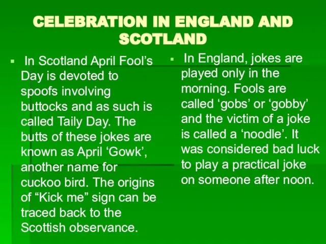 CELEBRATION IN ENGLAND AND SCOTLAND In Scotland April Fool’s Day is devoted