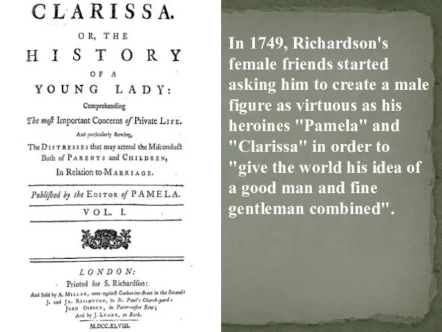 In 1749, Richardson's female friends started asking him to create a male