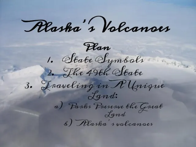 Alaska’s Volcanoes Plan State Symbols The 49th State Traveling in A Unique