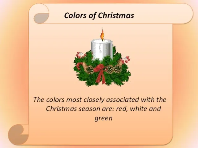 Colors of Christmas The colors most closely associated with the Christmas season