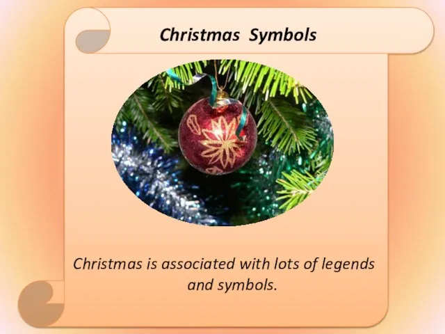 Christmas Symbols Christmas is associated with lots of legends and symbols.