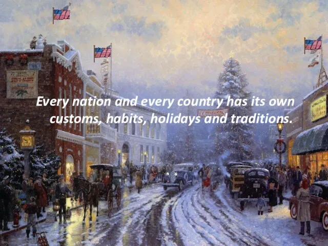 Every nation and every country has its own customs, habits, holidays and traditions.