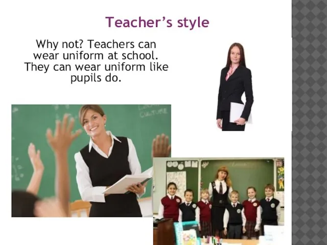 Why not? Teachers can wear uniform at school. They can wear uniform