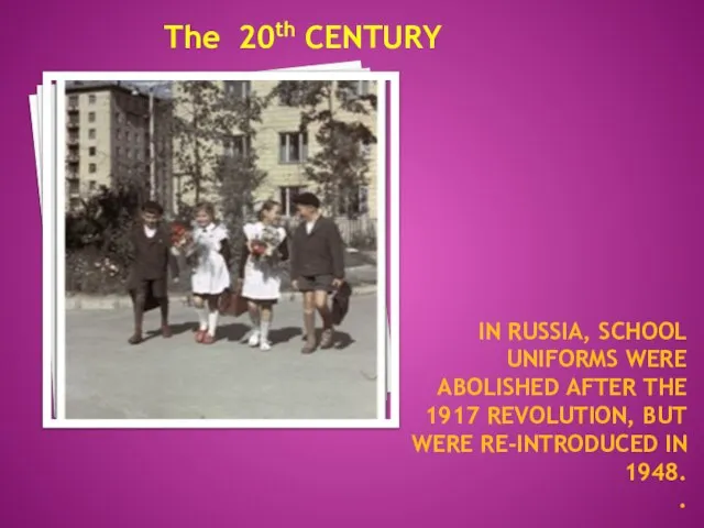 In Russia, school uniforms were abolished after the 1917 revolution, but were