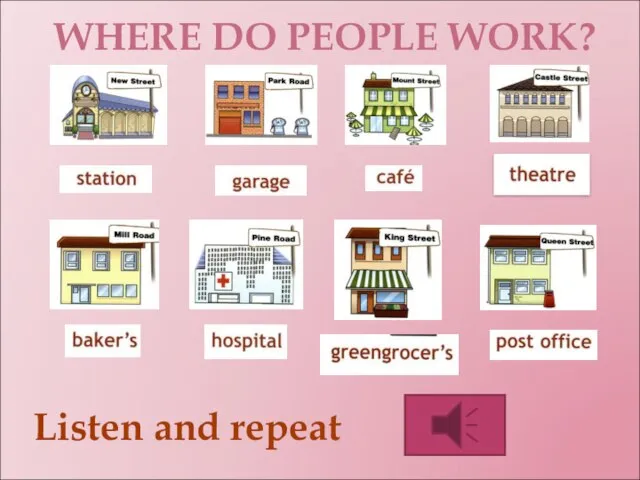 WHERE DO PEOPLE WORK? Listen and repeat
