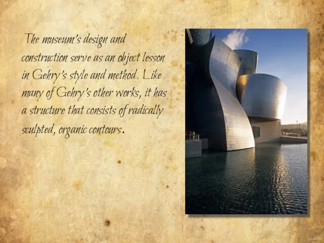 The museum's design and construction serve as an object lesson in Gehry's