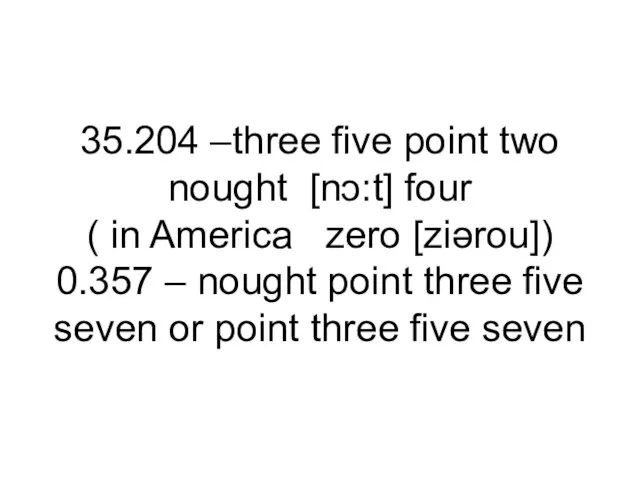 35.204 –three five point two nought [nↄ:t] four ( in America zero