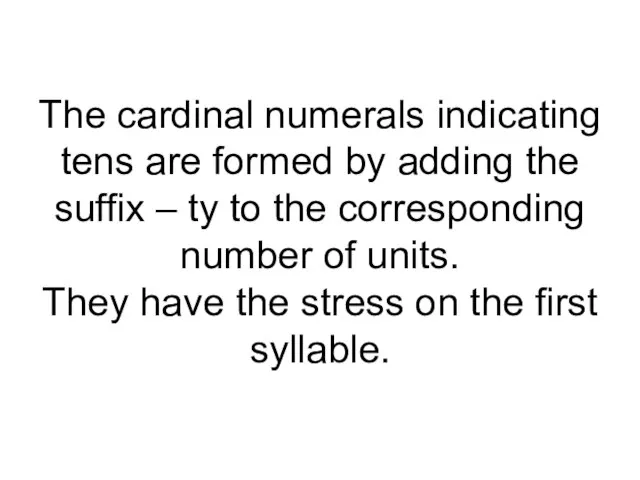 The cardinal numerals indicating tens are formed by adding the suffix –