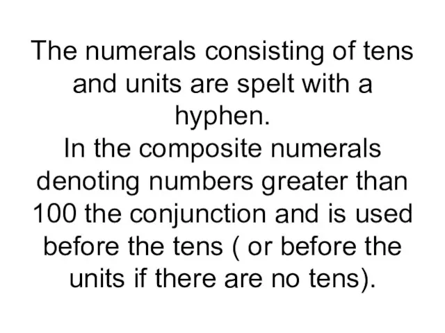 The numerals consisting of tens and units are spelt with a hyphen.
