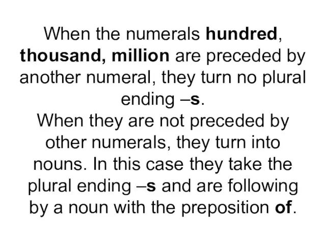 When the numerals hundred, thousand, million are preceded by another numeral, they