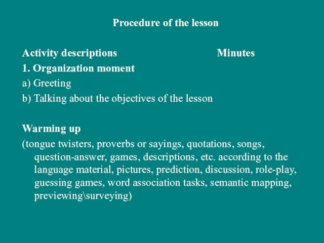 Procedure of the lesson Activity descriptions Minutes 1. Organization moment a) Greeting