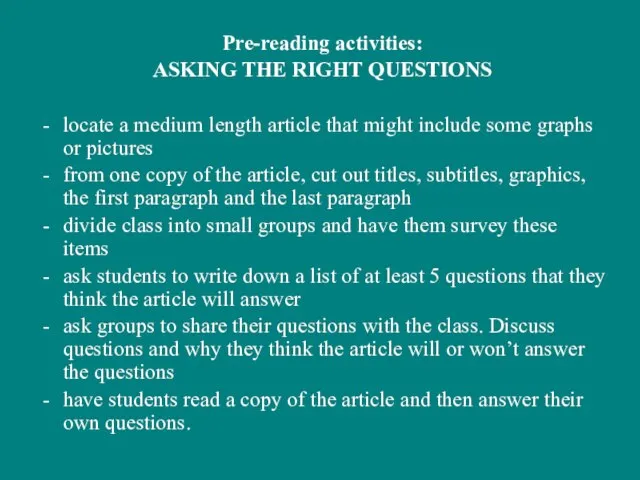 Pre-reading activities: ASKING THE RIGHT QUESTIONS locate a medium length article that