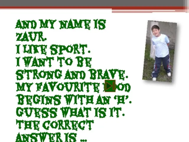 And my name is Zaur. I like sport. I want to be