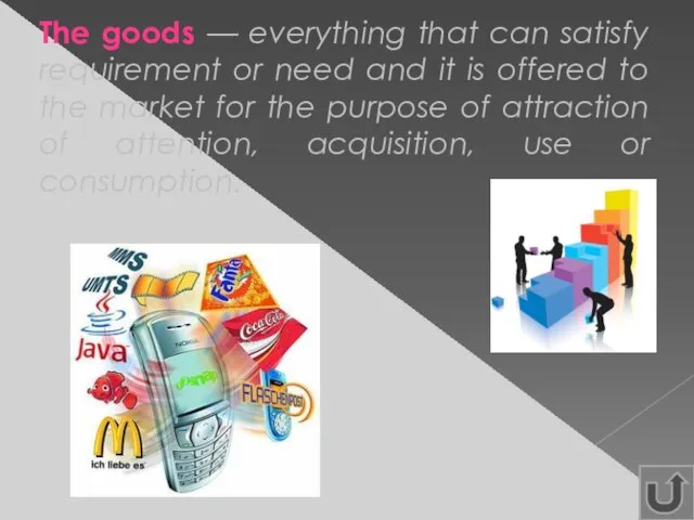 The goods — everything that can satisfy requirement or need and it