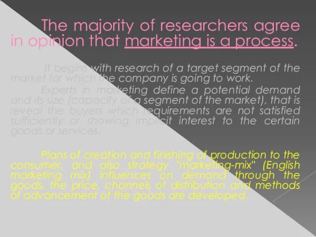 The majority of researchers agree in opinion that marketing is a process.