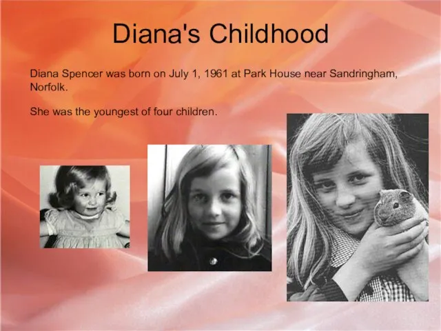 Diana's Childhood Diana Spencer was born on July 1, 1961 at Park