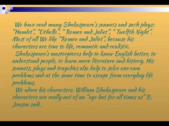We have read many Shakespeare’s sonnets and such plays: “Hamlet”, “Othello”, “