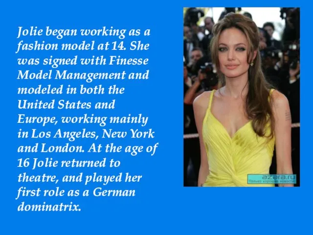 Jolie began working as a fashion model at 14. She was signed