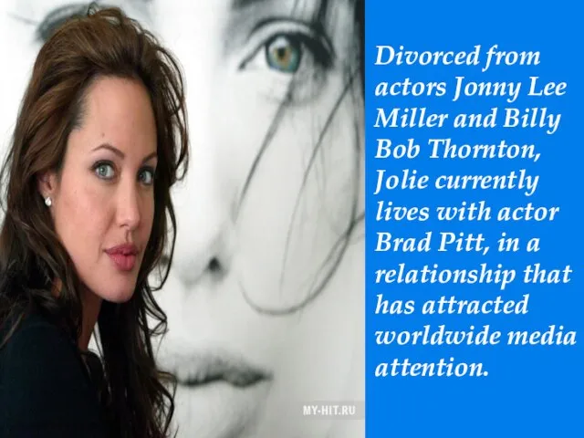 Divorced from actors Jonny Lee Miller and Billy Bob Thornton, Jolie currently