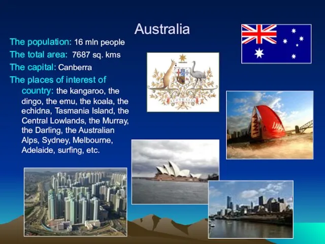 Australia The population: 16 mln people The total area: 7687 sq. kms