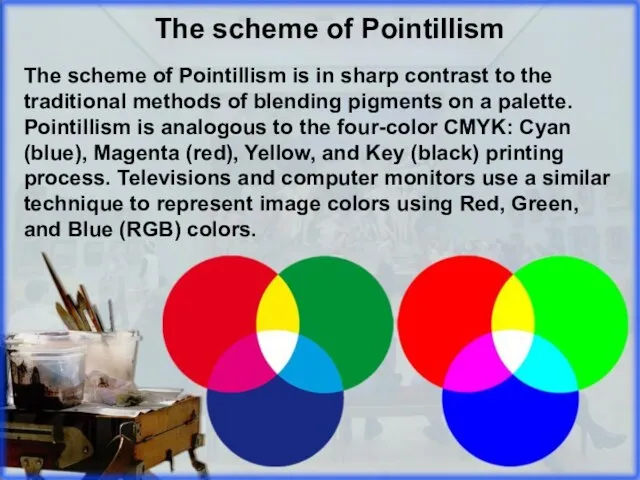 The scheme of Pointillism is in sharp contrast to the traditional methods