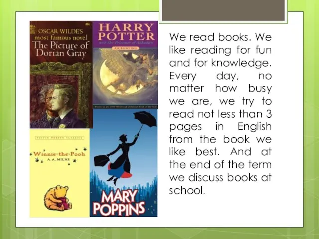 We read books. We like reading for fun and for knowledge. Every