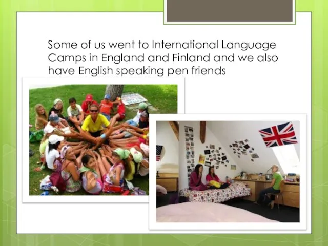 Some of us went to International Language Camps in England and Finland