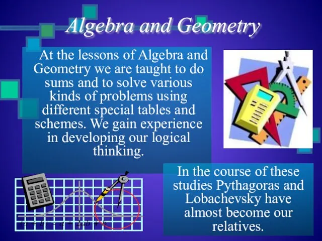 At the lessons of Algebra and Geometry we are taught to do