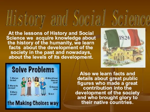 At the lessons of History and Social Science we acquire knowledge about