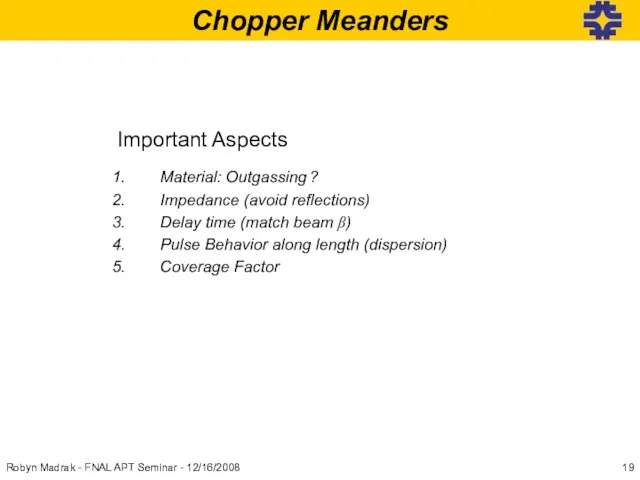 Chopper Meanders Important Aspects Material: Outgassing ? Impedance (avoid reflections) Delay time