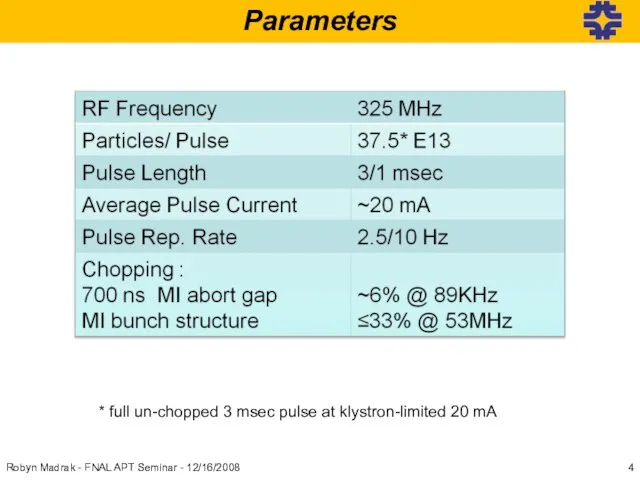 Robyn Madrak - FNAL APT Seminar - 12/16/2008 Parameters * full un-chopped