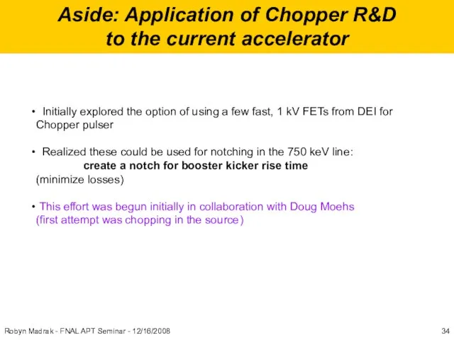 Aside: Application of Chopper R&D to the current accelerator Initially explored the