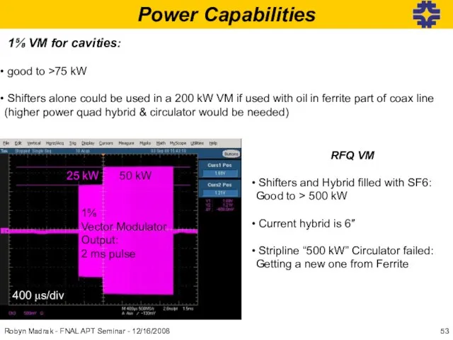 Power Capabilities 1⅝ VM for cavities: good to >75 kW Shifters alone