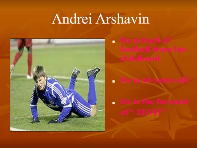 Andrei Arshavin He is fond of football from his childhood He is