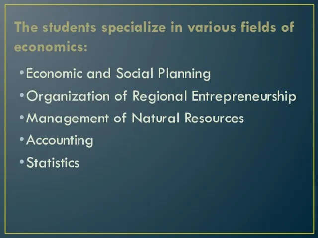 The students specialize in various fields of economics: Economic and Social Planning