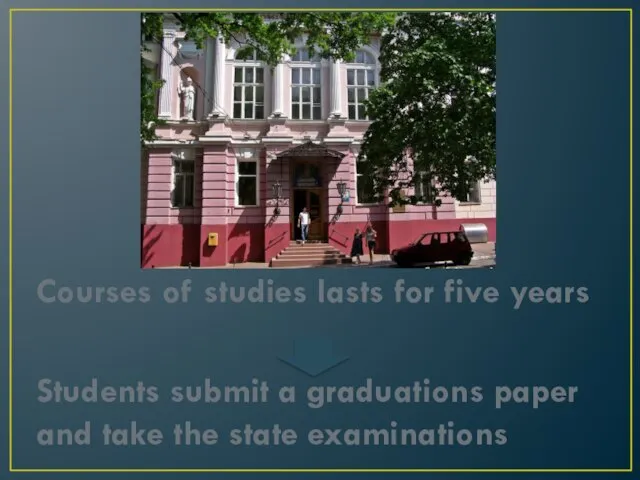 Courses of studies lasts for five years Students submit a graduations paper