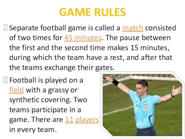 GAME RULES Separate football game is called a match consisted of two