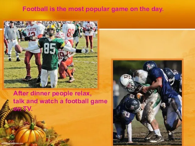 Football is the most popular game on the day. After dinner people