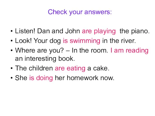 Check your answers: Listen! Dan and John are playing the piano. Look!