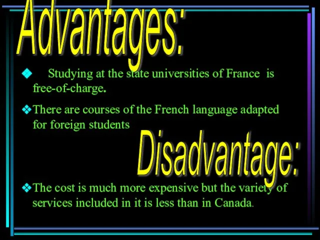 Advantages: Studying at the state universities of France is free-of-charge. There are