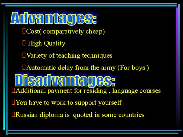 Advantages: Cost( comparatively cheap) High Quality Variety of teaching techniques Automatic delay