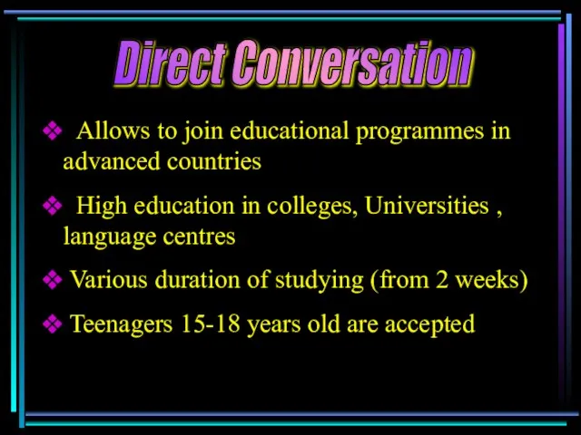 Allows to join educational programmes in advanced countries High education in colleges,