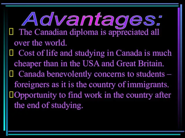 The Canadian diploma is appreciated all over the world. Cost of life