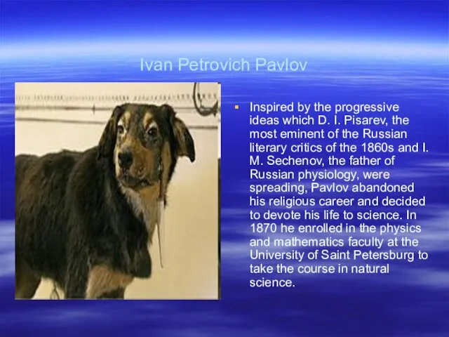Ivan Petrovich Pavlov Inspired by the progressive ideas which D. I. Pisarev,
