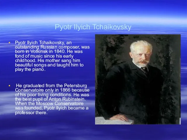Pyotr Ilyich Tchaikovsky Pyotr Ilyich Tchaikovsky, an outstanding Russian composer, was born