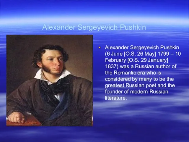 Alexander Sergeyevich Pushkin Alexander Sergeyevich Pushkin (6 June [O.S. 26 May] 1799